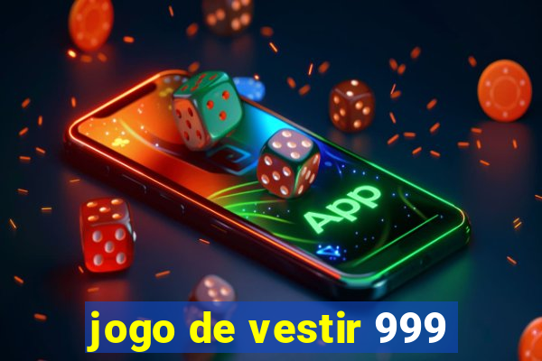 jogo de vestir 999